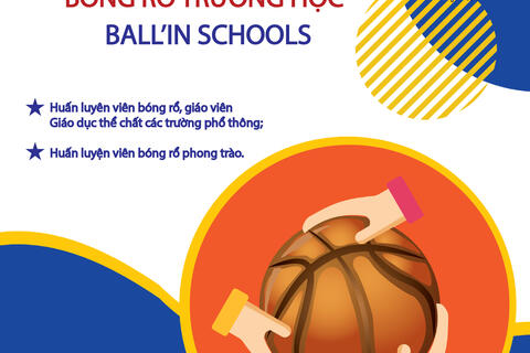 LỚP ĐÀO TẠO HUẤN LUYỆN VIÊN PHÁT TRIỂN BÓNG RỔ TRƯỜNG HỌC (BALL’IN SCHOOLS)