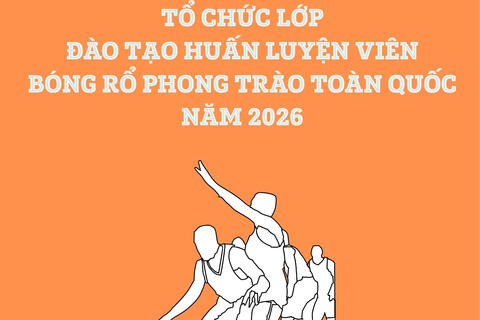 Tổ chức Lớp đào tạo huấn luyện viên bóng rổ phong trào toàn quốc năm 2026.