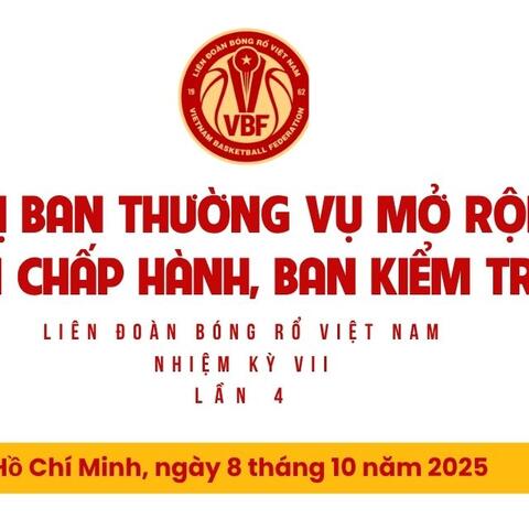 HỘI NGHỊ BAN THƯỜNG VỤ MỞ RỘNG VÀ BAN CHẤP HÀNH LIÊN ĐOÀN BÓNG RỔ VIỆT NAM NHIỆM KỲ VII LẦN 4