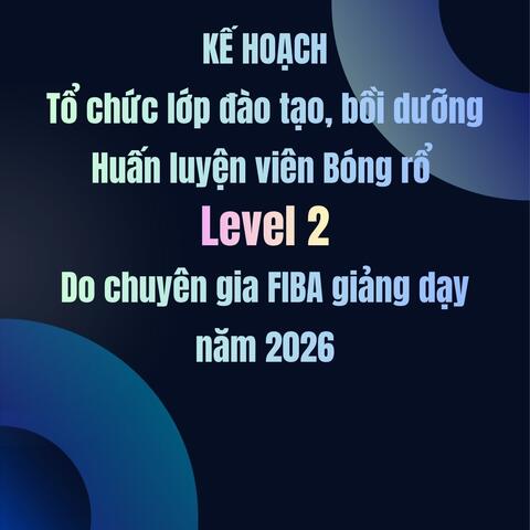 Lớp đào tạo, bồi dưỡng Huấn luyện viên Bóng rổ Level 2 -WABC năm 2026.