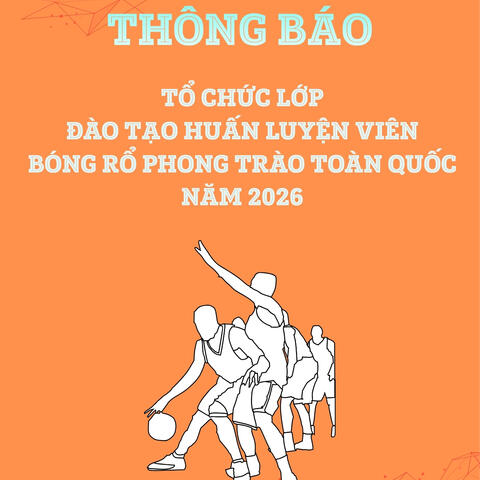 Tổ chức Lớp đào tạo huấn luyện viên bóng rổ phong trào toàn quốc năm 2026.