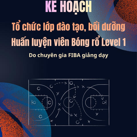 KẾ HOẠCH Tổ chức lớp đào tạo, bồi dưỡng Huấn luyện viên Bóng rổ Level 1
