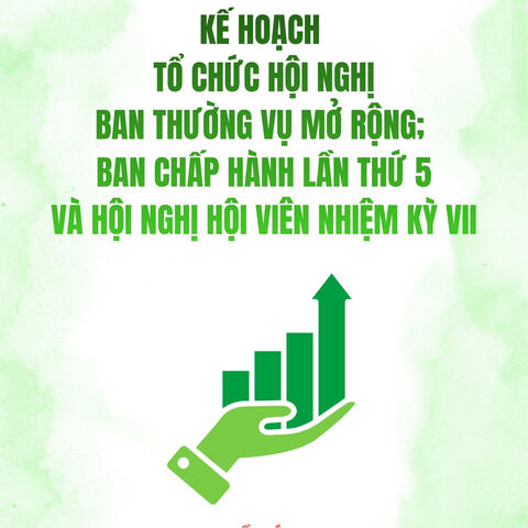 KẾ HOẠCH TỔ CHỨC HỘI NGHỊ BAN THƯỜNG VỤ MỞ RỘNG; BAN CHẤP HÀNH LẦN THỨ 5 VÀ HỘI NGHỊ HỘI VIÊN NHIỆM KỲ VII